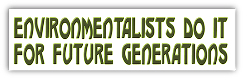 Environmentalists Do It For Future Generations Small - Environmentalists Do It For Future Generations Small (500x500)