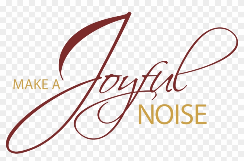 Joyful Noise “make A Joyful Noise To The Lord, All - Make A Joyful Noise Unto The Lord #510323