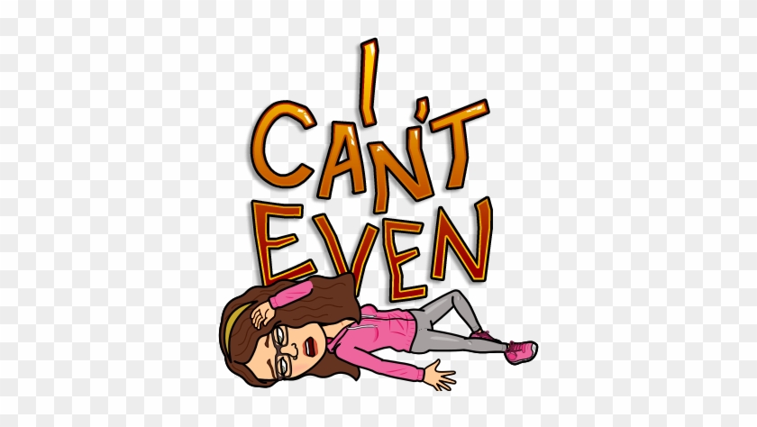 I Was Just Working Chronologically With The Video And - Can T Even Bitmoji #655329