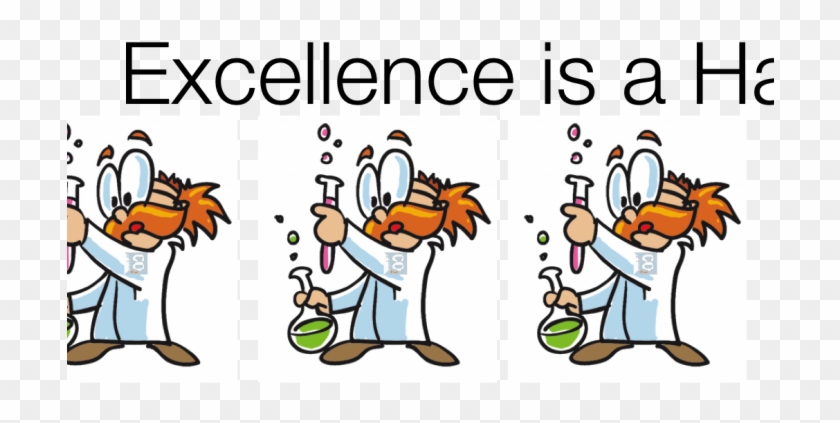 We Are What We Repeatedly Do. Excellence, Then, Is #717270
