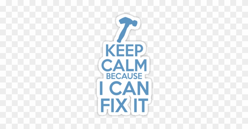 "keep Calm Because I Can Fix It" Stickers By Rjthecunning - Keep Calm And Catch Kony #745588