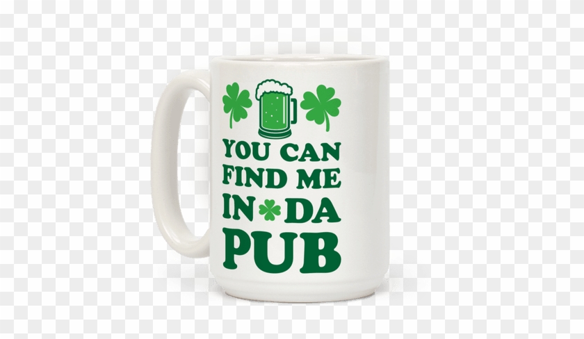 You Can Find Me In Da Pub Parody - Mug #769104