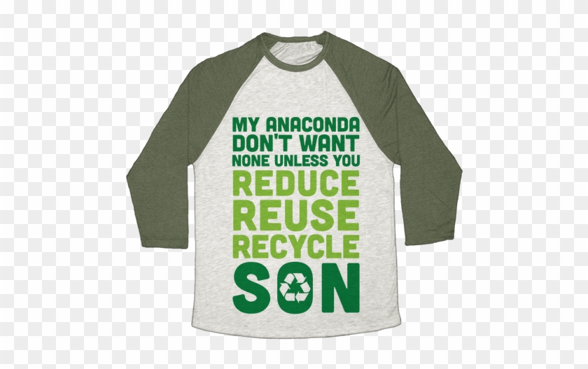 My Anaconda Don't Want None Unless You Reduce, Reuse, - Long-sleeved T-shirt #932167