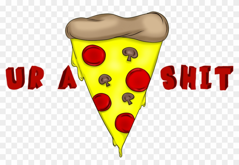 Pizzalover Pizzatime Pizzaparty Pizza Pizza Shit You're - Pizza #1191356