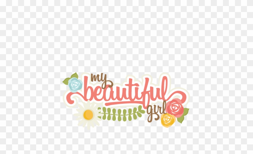 My Beautiful Girl Svg Scrapbook Title Flower Svg Cuts - Illustration #1309712