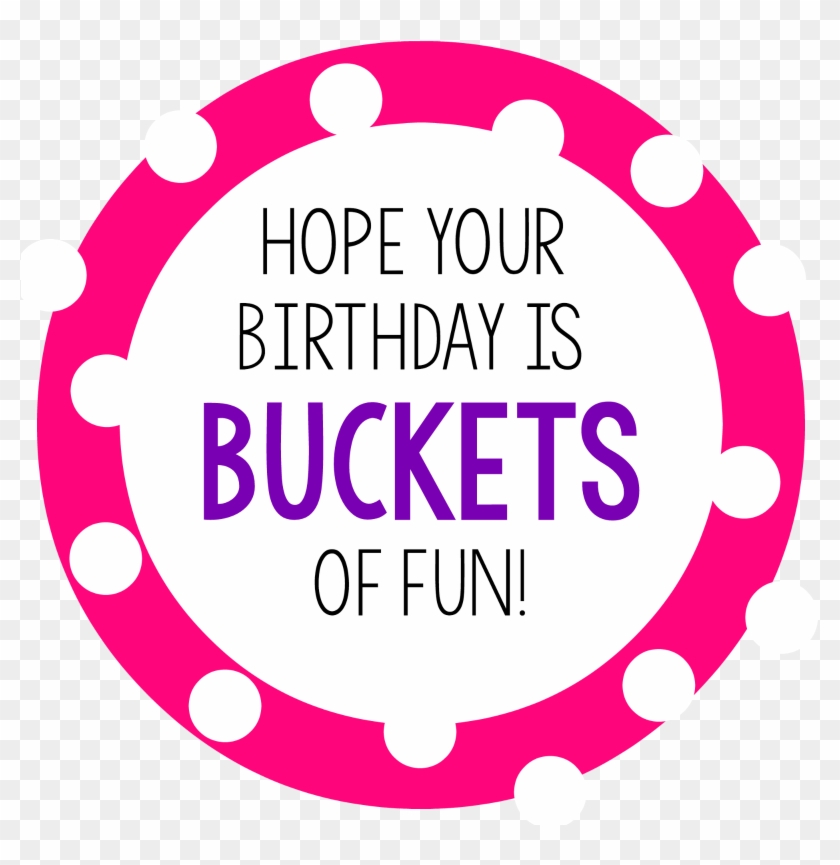 Buckets2 Bucketsoffun1 Bucketsoffun3 Bucketsoffun4 - Hope Your Birthday Is Buckets Of Fun #368652