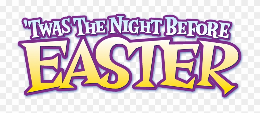 I Do Realize That Easter Is Two Months From Today, - Twas The Night Before Easter #391724